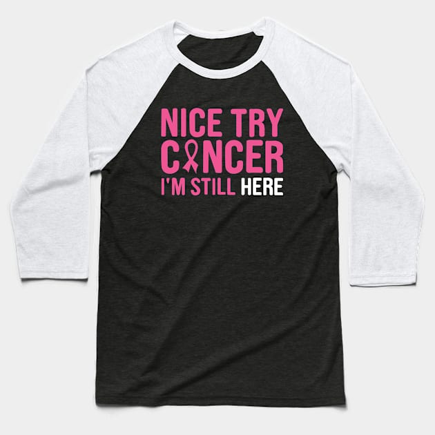 nice try cancer I'm still here Baseball T-Shirt by first12